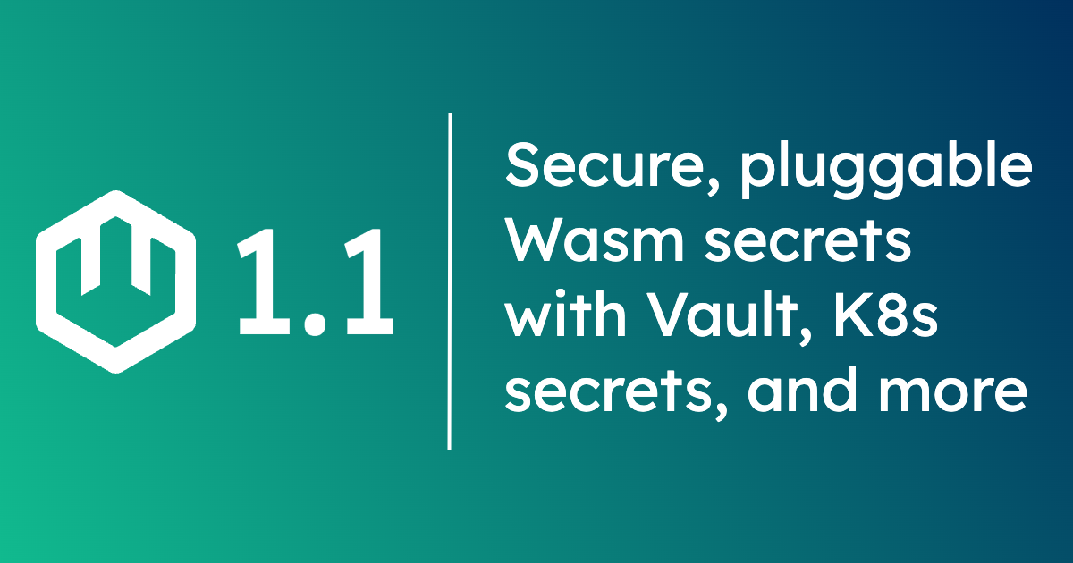 wasmCloud 1.1: Secure, pluggable WebAssembly secrets with Vault, K8s secrets, and more